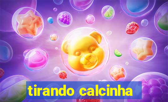 tirando calcinha